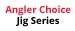 Angler Choice Jig Series